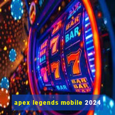 apex legends mobile 2024